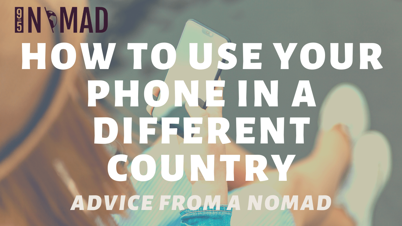 How To Use Your Phone In A Different Country - 9 To 5 Nomad